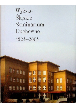 Wyższe Śląskie Seminarium Duchowne 1924 - 2004 r.