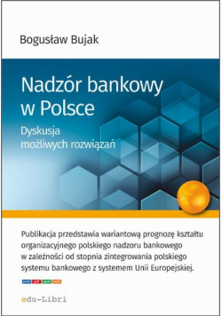Nadzór bankowy w Polsce. Dyskusja możliwych rozwiązań
