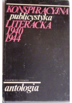 Konspiracyjna publicystyka literacka: 1940-1944 : antologia