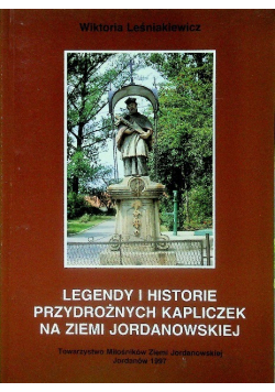 Legendy i historie przydrożnych kapliczek Ziemi Jordanowskiej