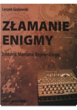 Złamanie enigmy Historia Mariana Rejewskiego