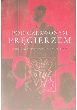Pod czerwonym pręgierzem Proces krakowski WiN i PSL w 1947 roku