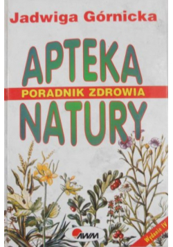 Apteka natury. Poradnik zdrowia