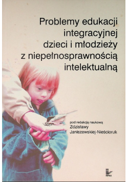 Problemy edukacji integracyjnej dzieci i młodzieży z niepełnosprawnością intelektualną
