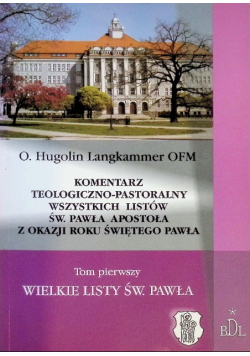 Komentarz Teologiczno Pastoralny wszystkich listów św Pawła Apostoła z okazji  roku świętego Pawła Tom 1