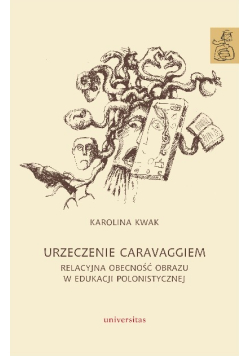 Urzeczenie Caravaggiem. Relacyjna obecność obrazu w edukacji polonistycznej