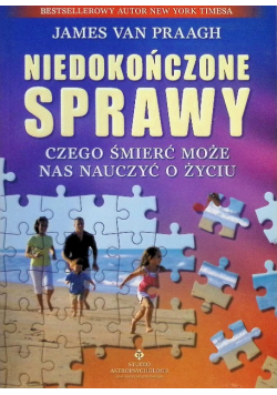 Niedokończone sprawy czego śmierć może nas nauczyć o życiu