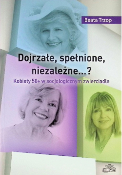 Dojrzałe, spełnione, niezależne…?