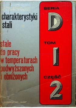 Charakterystyki stali Stale do pracy w temperaturach podwyższonych i obniżonych Tom I część II