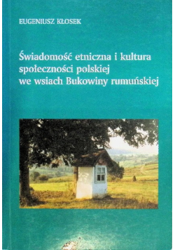 Świadomość etniczna i kultura społeczności polskiej we wsiach Bukowiny rumuńskiej