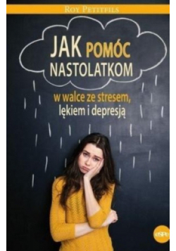 Jak pomóc nastolatkom w walce ze stresem lękiem i depresją