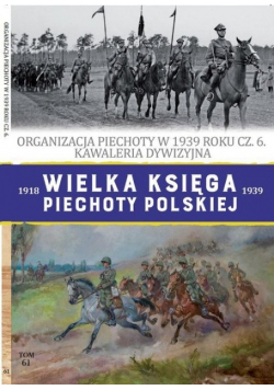 Wielka Księga Piechoty Polskiej Tom 61 Organizacja piechoty w 1939 r.