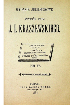 Wybór pism J. I. Kraszewskiego Tom XV Wydanie Jubileuszowe  1879 r.