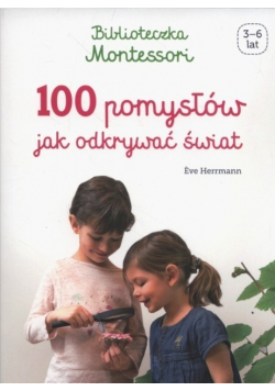 100 pomysłów jak odkrywać świat