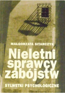 Nieletni sprawcy zabójstw. Sylwetki psychologiczne