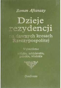 Dzieje rezydencji na dawnych kresach Rzeczypospolitej Tom 1