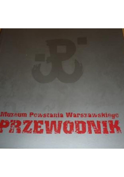 Muzeum Powstania Warszawskiego Przewodnik