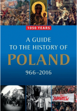 A Guide to the History of Poland 966 - 2016
