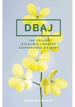 Dbaj Jak czule życzliwie i mądrze zaopiekować się sobą