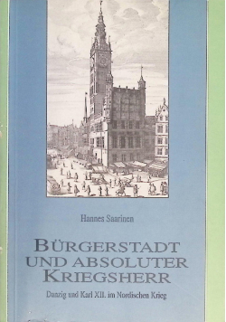 Bürgerstadt und absoluter Kriegsherr Danzig und Karl XII. im Nordischen Krieg.