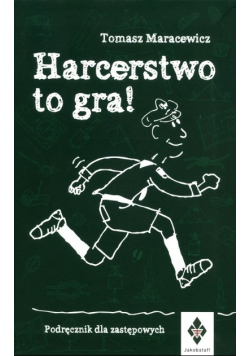Harcerstwo to gra Podręcznik dla zastępowych