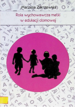 Rola wychowawcza matki w edukacji domowej