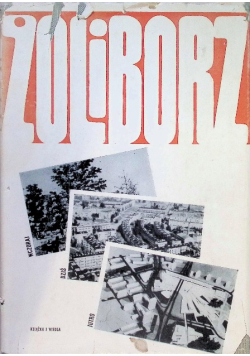 Żoliborz: wczoraj, dziś jutro