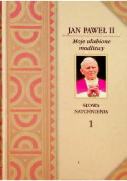 Moje ulubione modlitwy Tom 1 Słowa natchnienia