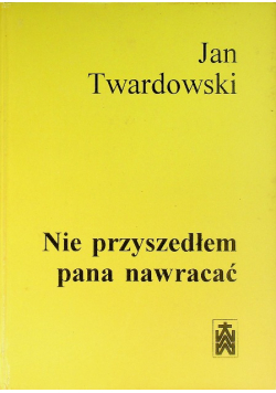 Nie przyszedłem pana nawracać