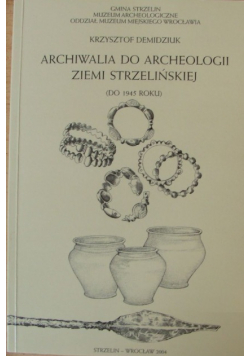 Archiwalia do archeologii Ziemi Strzelińskiej