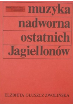 Muzyka nadworna ostatnich Jagiellonów