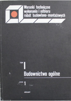 Budownictwo ogólne Tom I Część 1 Warunki techniczne wykonania i odbioru robót budowlano montażowych