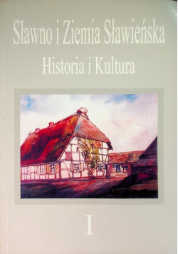 Sławno i Ziemia Sławieńska Tom 1 Historia i kultura