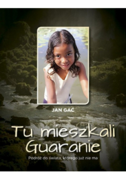 Tu mieszkali Guaranie