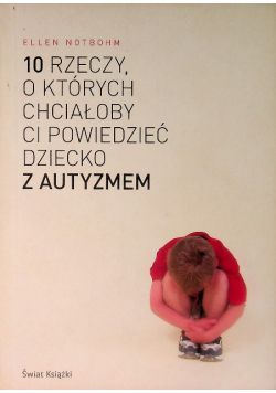 10 rzeczy o których chciałoby ci powiedzieć dziecko z autyzmem