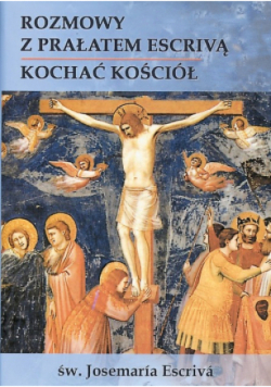 Rozmowy z Prałatem Escrivą kochać Kościół