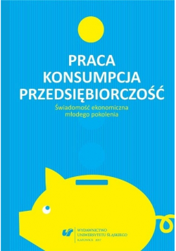 Praca - konsumpcja - przedsiębiorczość