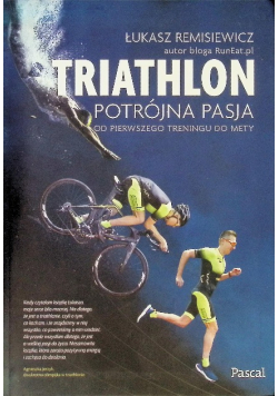 Triathlon. Potrójna pasja Od pierwszego treningu do mety