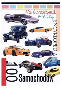 Na ścieżkach wiedzy Encyklopedia 100 samochodów