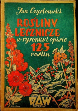 Rośliny lecznicze w rysunku i opisie 125 roślin 1948 r.