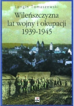 Wileńszczyzna lat wojny i okupacji 1939 1945