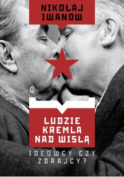 Ludzie Kremla nad Wisłą Ideowcy czy zdrajcy