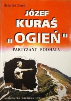Józef Kuraś ,,Ogień " Partyzant Podhala