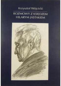 Rozmowy z Księdzem Hilarym Jastakiem