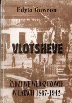 Vlotsheve Zydzi we Wloszczowie w latach 1867 - 1942