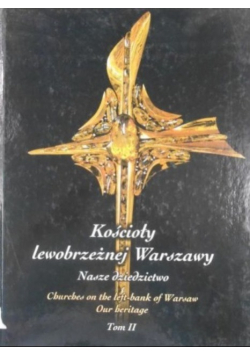 Kościoły lewobrzeżnej Warszawy Nasze dziedzictwo Tom II