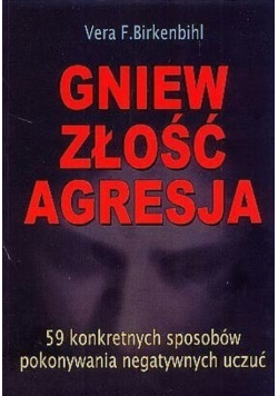 Gniew złość agresja 59 konkretnych sposobów pokonywania negatywnych uczuć
