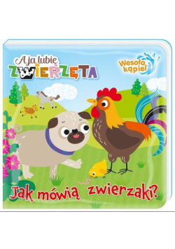 A ja lubię zwierzęta Wesoła kąpiel.Jak mówią zwierzaki?