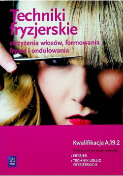 Techniki fryzjerskie Podręcznik do nauki zawodu fryzjer technik usług fryzjerskich