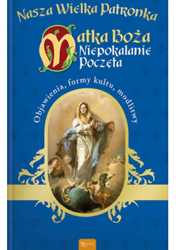 Nasza wielka Patronka Matka Boża Niepokalanie Poczęta